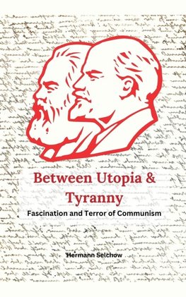 Between Utopia and Tyranny - The Fascination and Horror of Communism