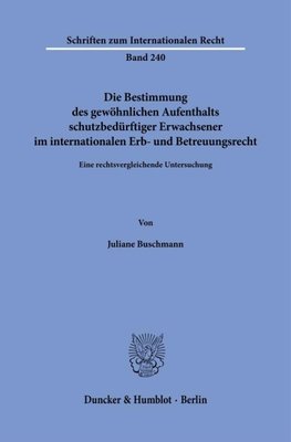 Die Bestimmung des gewöhnlichen Aufenthalts schutzbedürftiger Erwachsener im internationalen Erb- und Betreuungsrecht