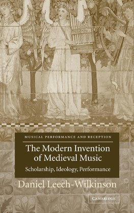 The Modern Invention of Medieval Music