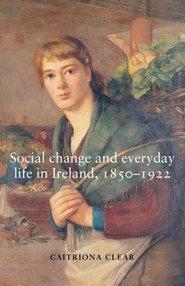 Clear, C: Social change and everyday life in Ireland, 185019