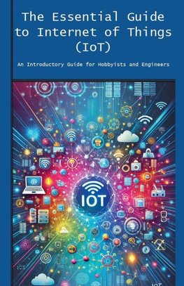 The Essential Guide to Internet of Things (IoT)