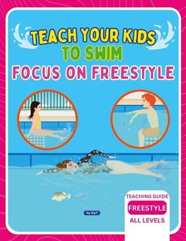 Teach Your Kids To Swim Focus On Freestyle