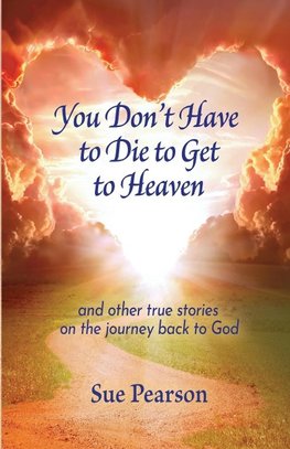 You Don't Have to Die to Get to Heaven