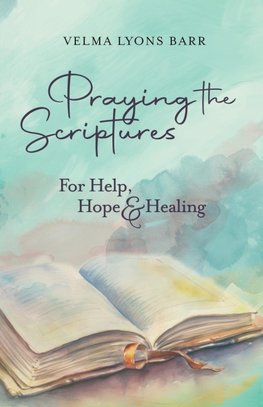 Praying The Scriptures For Help, Hope & Healing