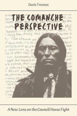 The Comanche Perspective  A New Lens on the Council House Fight