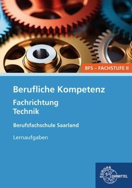 Berufliche Kompetenz - BFS, Fachstufe 2, Fachrichtung Technik. Lernaufgaben. Saarland