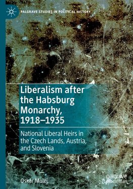 Liberalism after the Habsburg Monarchy, 1918¿1935