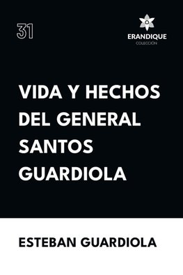 Vida y hechos del general Santos Guardiola