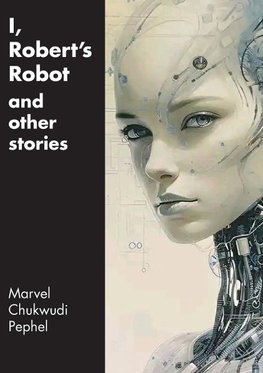 I, Robert's Robot and Other Stories