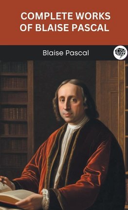 Complete Works of Blaise Pascal (Grapevine edition)