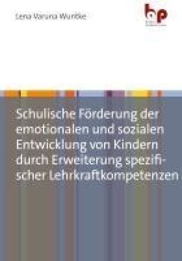 Schulische Förderung der emotionalen und sozialen Entwicklung von Kindern durch Erweiterung spezifischer Lehrkraftkompetenzen