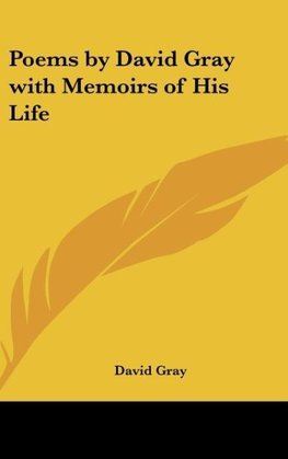 Poems by David Gray with Memoirs of His Life