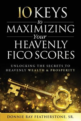 10 Keys to Maximizing Your Heavenly FICO Scores