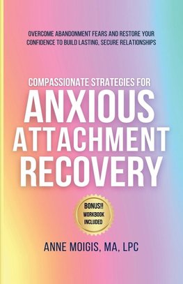 COMPASSIONATE STRATEGIES FOR ANXIOUS ATTACHMENT RECOVERY