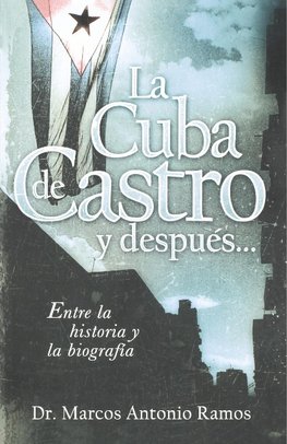 La Cuba de Castro Y Después...: Entre La Historia Y La Biografía