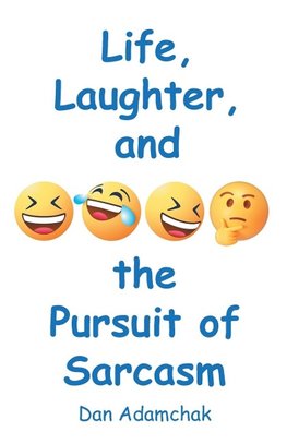 Life, Laughter, and the Pursuit of Sarcasm