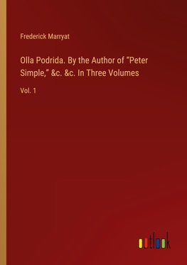 Olla Podrida. By the Author of ¿Peter Simple,¿ &c. &c. In Three Volumes