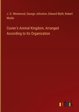 Cuvier¿s Animal Kingdom, Arranged According to Its Organization