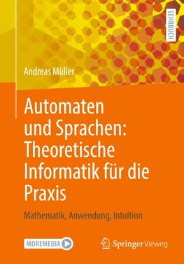 Automaten und Sprachen: Theoretische Informatik für die Praxis