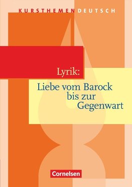 Kursthemen Deutsch. Lyrik: Liebe vom Barock bis zur Gegenwart. Schülerbuch