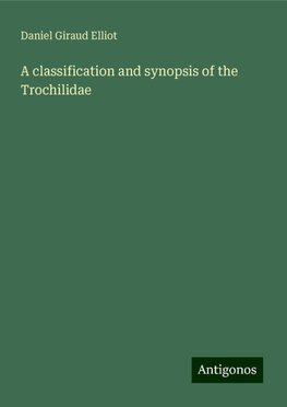 A classification and synopsis of the Trochilidae