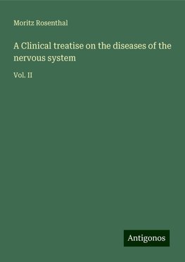 A Clinical treatise on the diseases of the nervous system