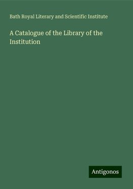 A Catalogue of the Library of the Institution