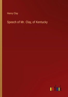 Speech of Mr. Clay, of Kentucky