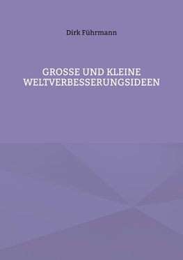 Große und kleine Weltverbesserungsideen