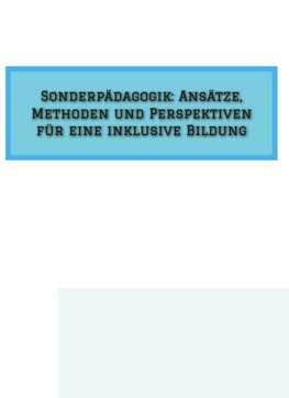 Sonderpädagogik: Ansätze, Methoden und Perspektiven für eine inklusive Bildung