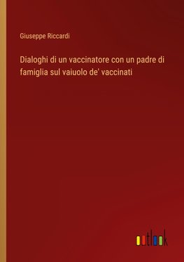 Dialoghi di un vaccinatore con un padre di famiglia sul vaiuolo de' vaccinati