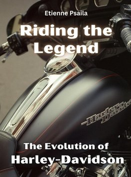 Riding The Legend - The Evolution Of Harley-Davidson