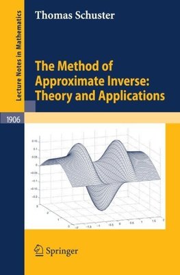 The Method of Approximate Inverse: Theory and Applications