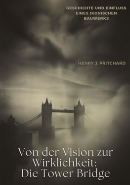 Von der Vision zur  Wirklichkeit: Die Tower Bridge