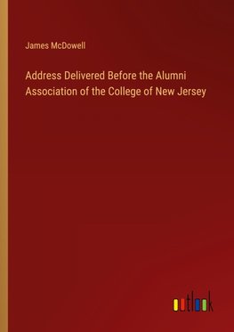 Address Delivered Before the Alumni Association of the College of New Jersey