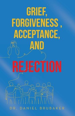 Grief, Forgiveness , Acceptance, and Rejection