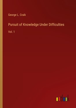 Pursuit of Knowledge Under Difficulties