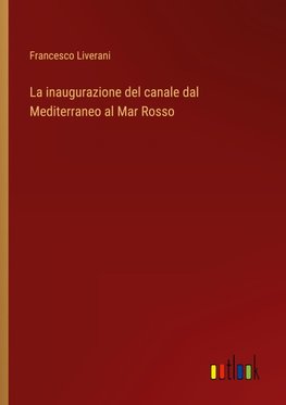 La inaugurazione del canale dal Mediterraneo al Mar Rosso