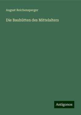 Die Bauhütten des Mittelalters