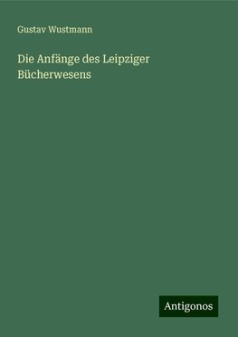 Die Anfänge des Leipziger Bücherwesens