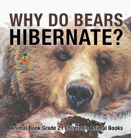 Why Do Bears Hibernate? Animal Book Grade 2 | Children's Animal Books