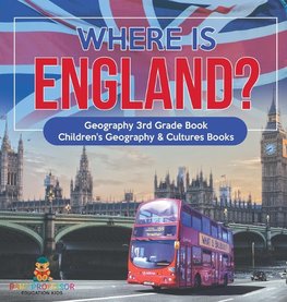 Where is England? Geography 3rd Grade Book | Children's Geography & Cultures Books