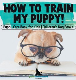 How To Train My Puppy! | Puppy Care Book for Kids | Children's Dog Books