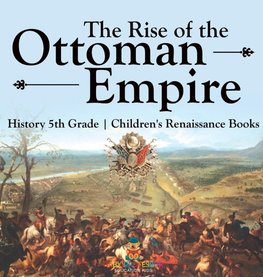 The Rise of the Ottoman Empire - History 5th Grade | Children's Renaissance Books