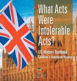 What Acts Were Intolerable Acts? US History Textbook | Children's American History