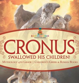 Cronus Swallowed His Children! Mythology 4th Grade | Children's Greek & Roman Books