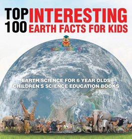 Top 100 Interesting Earth Facts for Kids - Earth Science for 6 Year Olds | Children's Science Education Books