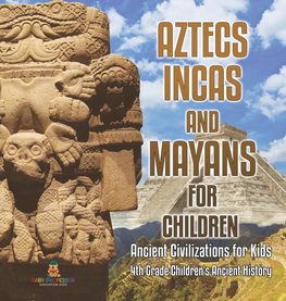 Aztecs, Incas, and Mayans for Children | Ancient Civilizations for Kids | 4th Grade Children's Ancient History