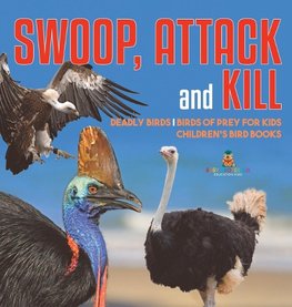 Swoop, Attack and Kill - Deadly Birds | Birds Of Prey for Kids | Children's Bird Books