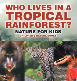 Who Lives in A Tropical Rainforest? Nature for Kids | Children's Nature Books